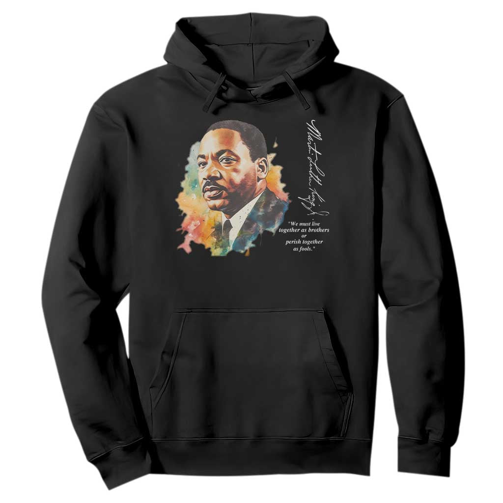 Martin Luther King Jr Hoodie We Must Live Together As Brothers Or Perish Together As Fools TS09 Black Print Your Wear