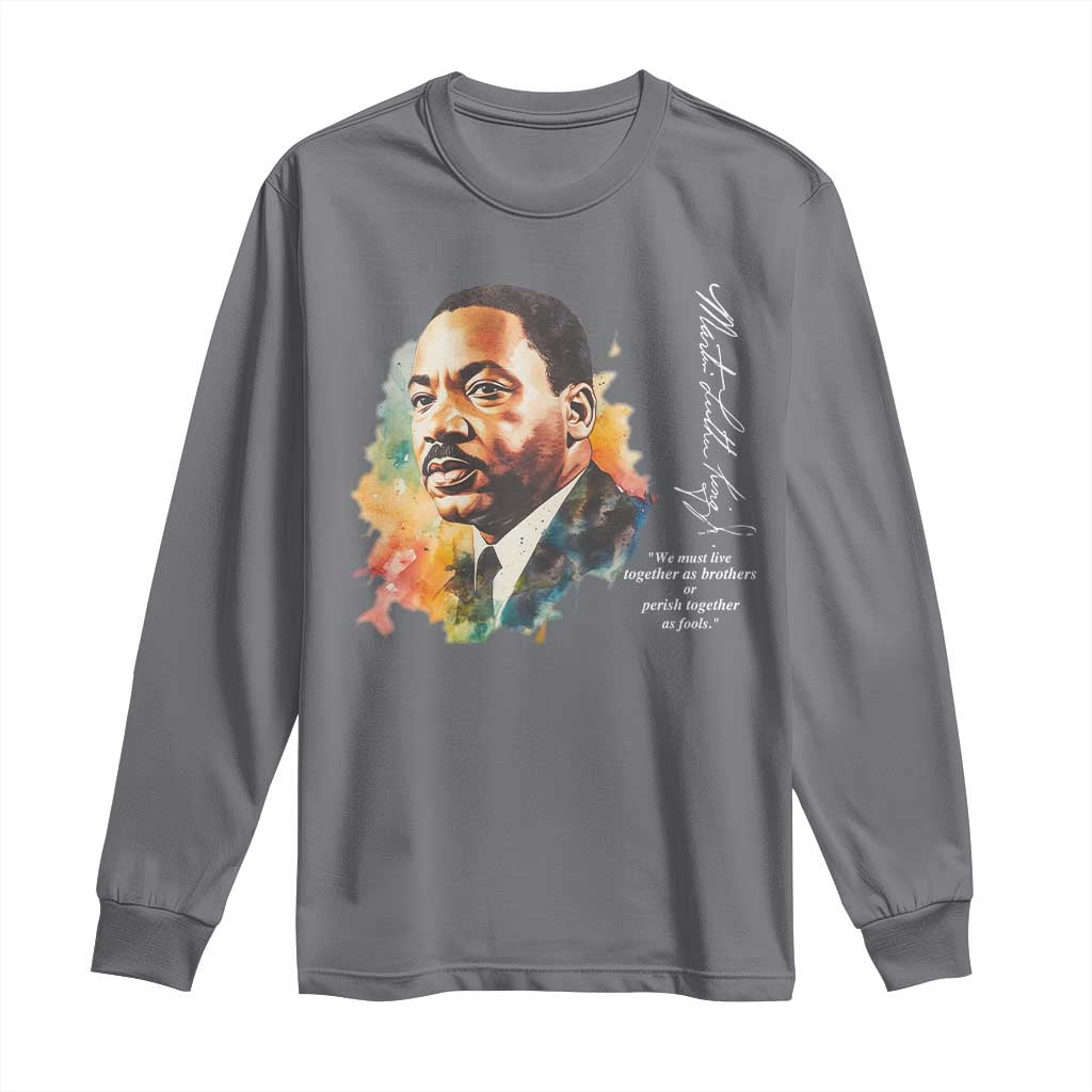 Martin Luther King Jr Long Sleeve Shirt We Must Live Together As Brothers Or Perish Together As Fools TS09 Charcoal Print Your Wear
