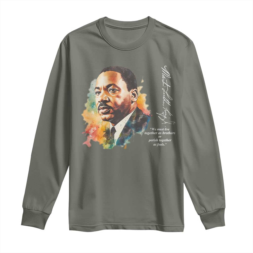 Martin Luther King Jr Long Sleeve Shirt We Must Live Together As Brothers Or Perish Together As Fools TS09 Military Green Print Your Wear