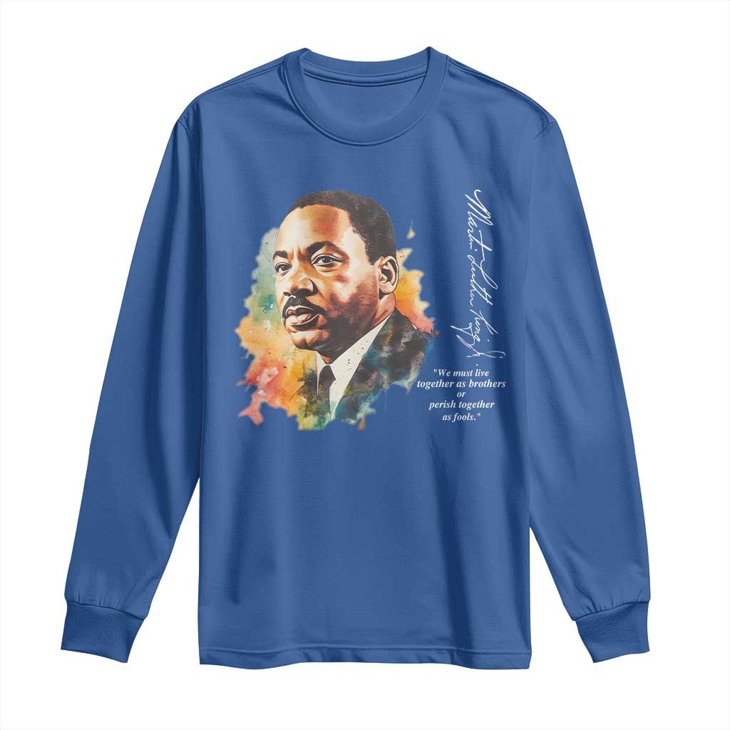 Martin Luther King Jr Long Sleeve Shirt We Must Live Together As Brothers Or Perish Together As Fools TS09 Royal Blue Print Your Wear