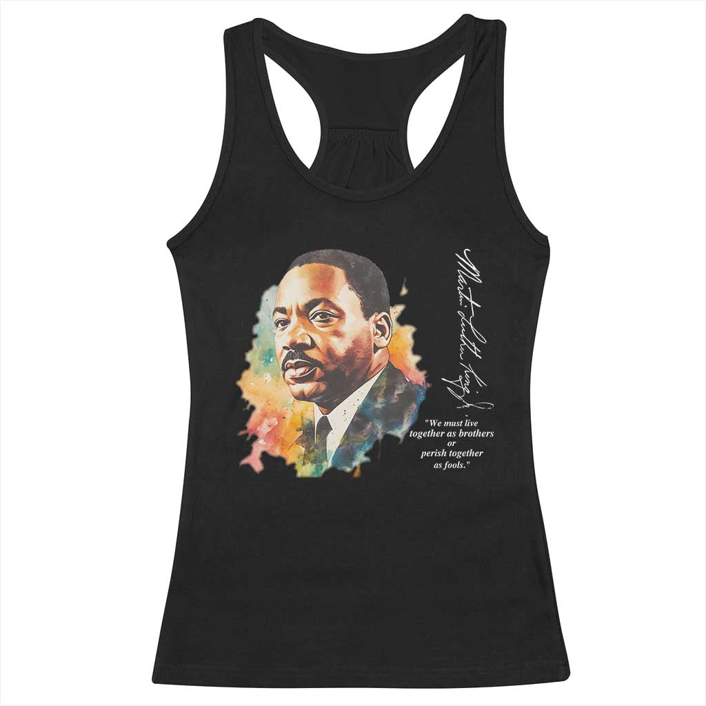 Martin Luther King Jr Racerback Tank Top We Must Live Together As Brothers Or Perish Together As Fools TS09 Black Print Your Wear