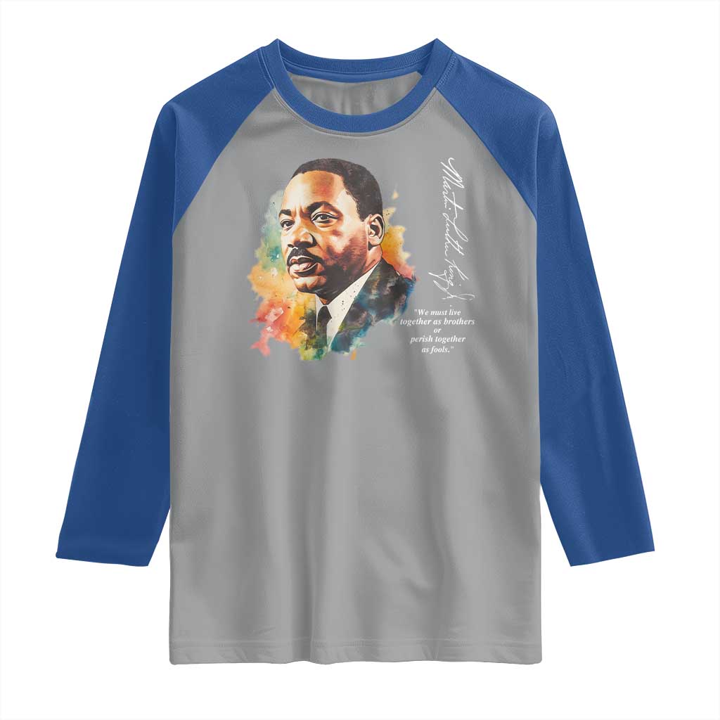 Martin Luther King Jr Raglan Shirt We Must Live Together As Brothers Or Perish Together As Fools TS09 Sport Gray Royal Print Your Wear