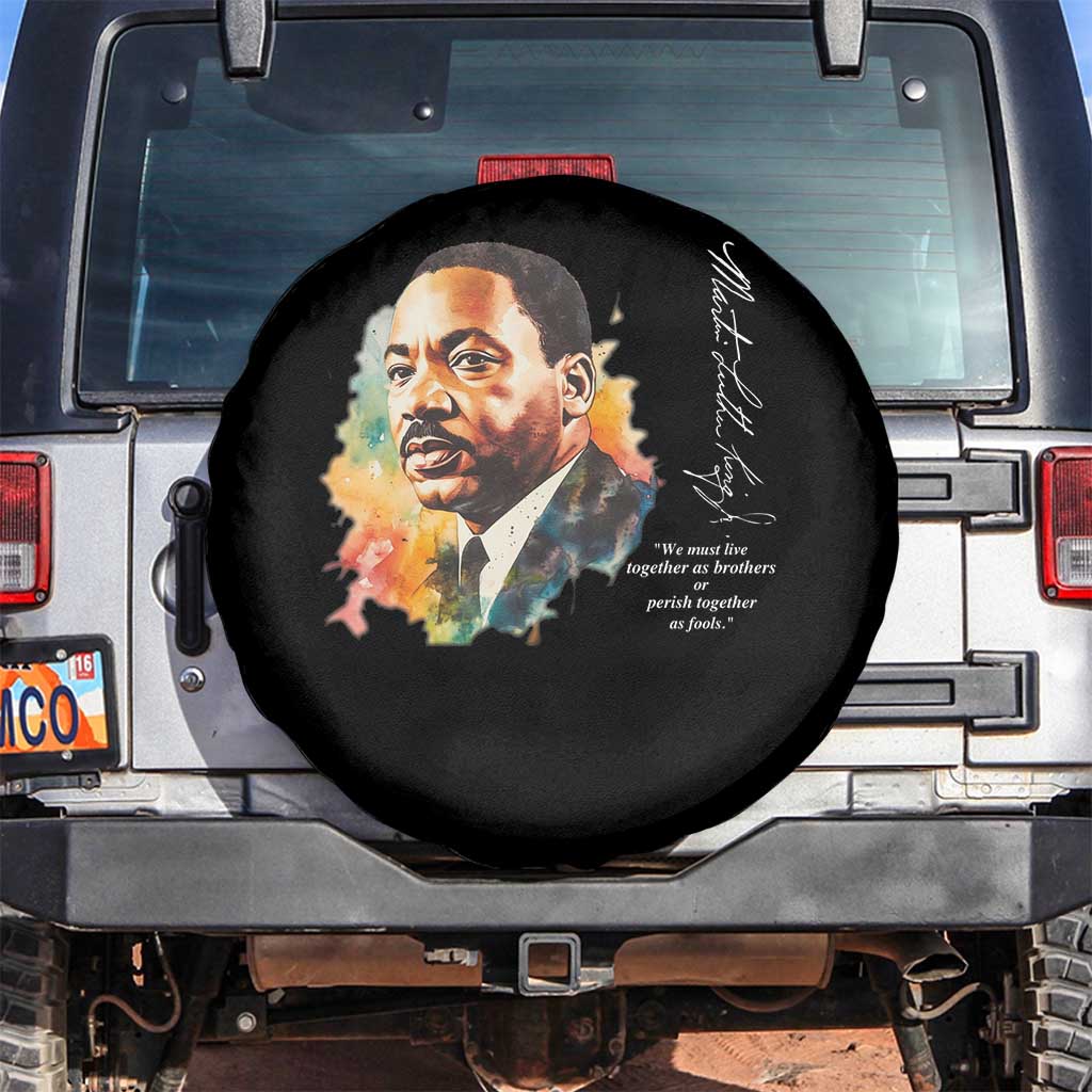 Martin Luther King Jr Spare Tire Cover We Must Live Together As Brothers Or Perish Together As Fools TS09 No hole Black Print Your Wear