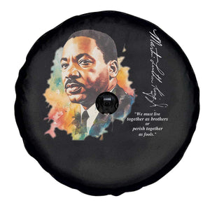 Martin Luther King Jr Spare Tire Cover We Must Live Together As Brothers Or Perish Together As Fools TS09 Print Your Wear