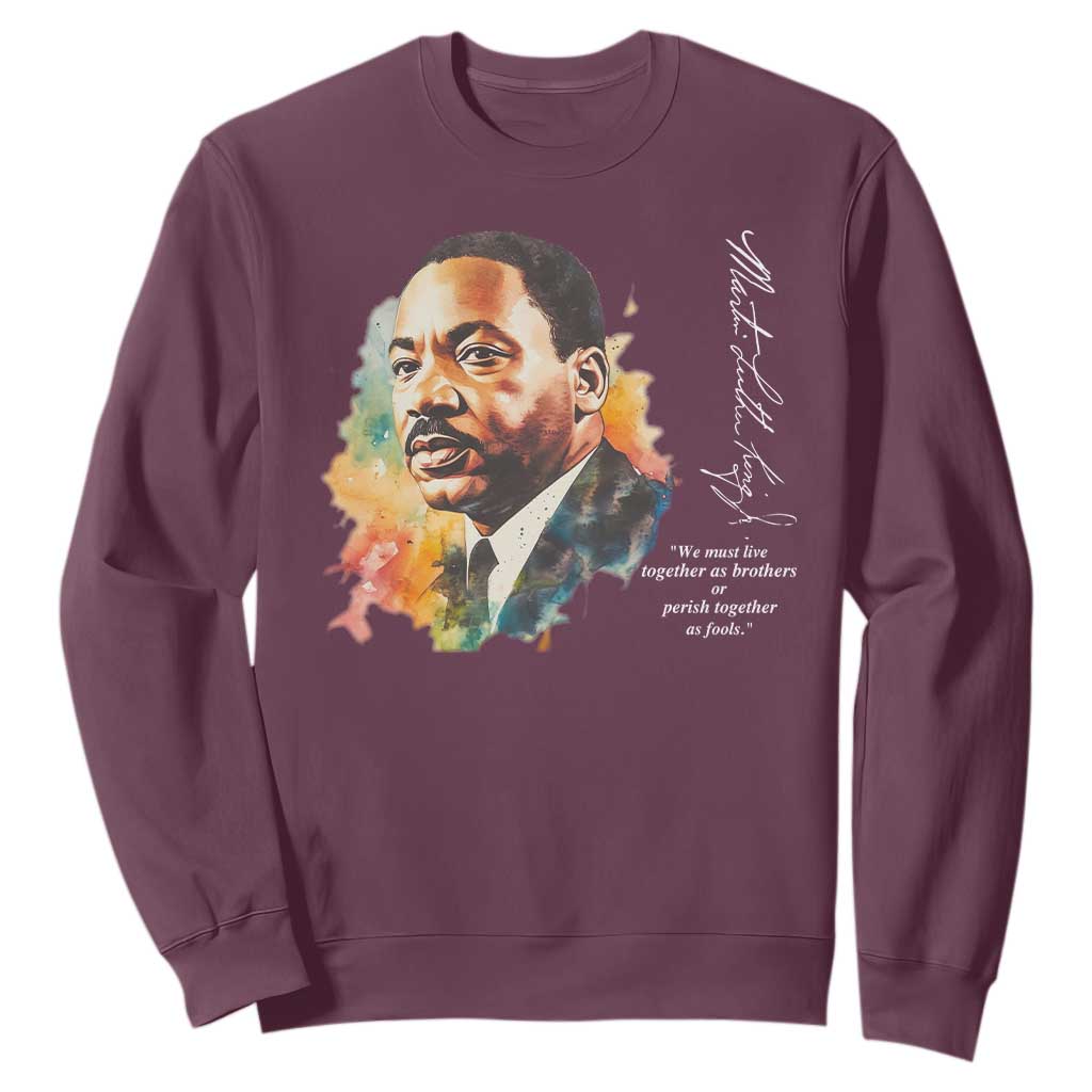 Martin Luther King Jr Sweatshirt We Must Live Together As Brothers Or Perish Together As Fools TS09 Maroon Print Your Wear