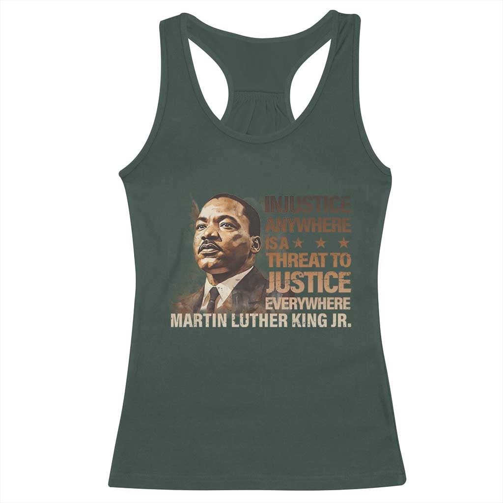 Martin Luther King Jr Racerback Tank Top Injustice Anywhere Is A Threat To Justice Everywhere TS09 Dark Forest Green Print Your Wear