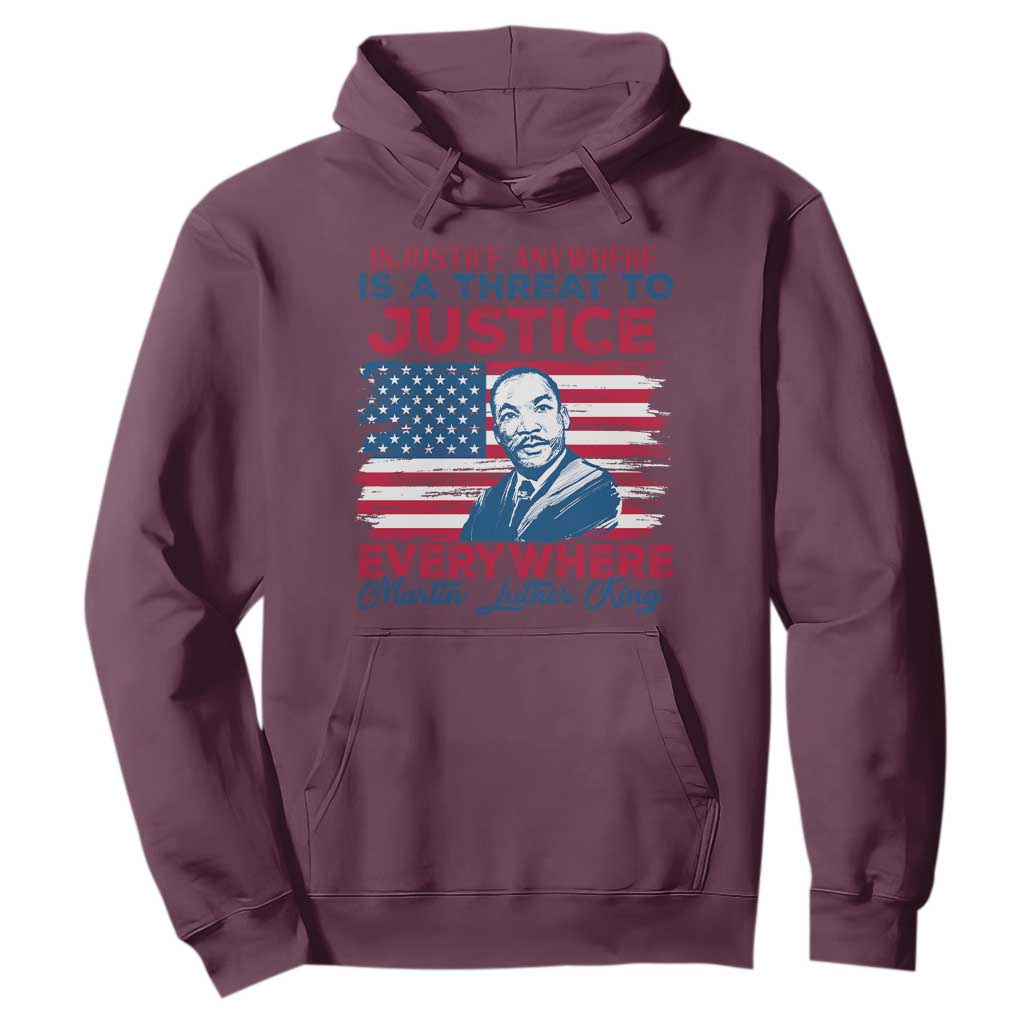 Martin Luther King Jr Day Hoodie Injustice Anywhere Is A Threat To Justice Everywhere TS09 Maroon Print Your Wear