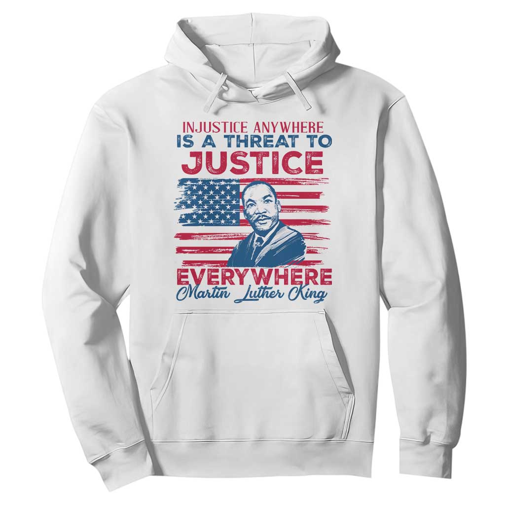 Martin Luther King Jr Day Hoodie Injustice Anywhere Is A Threat To Justice Everywhere TS09 White Print Your Wear