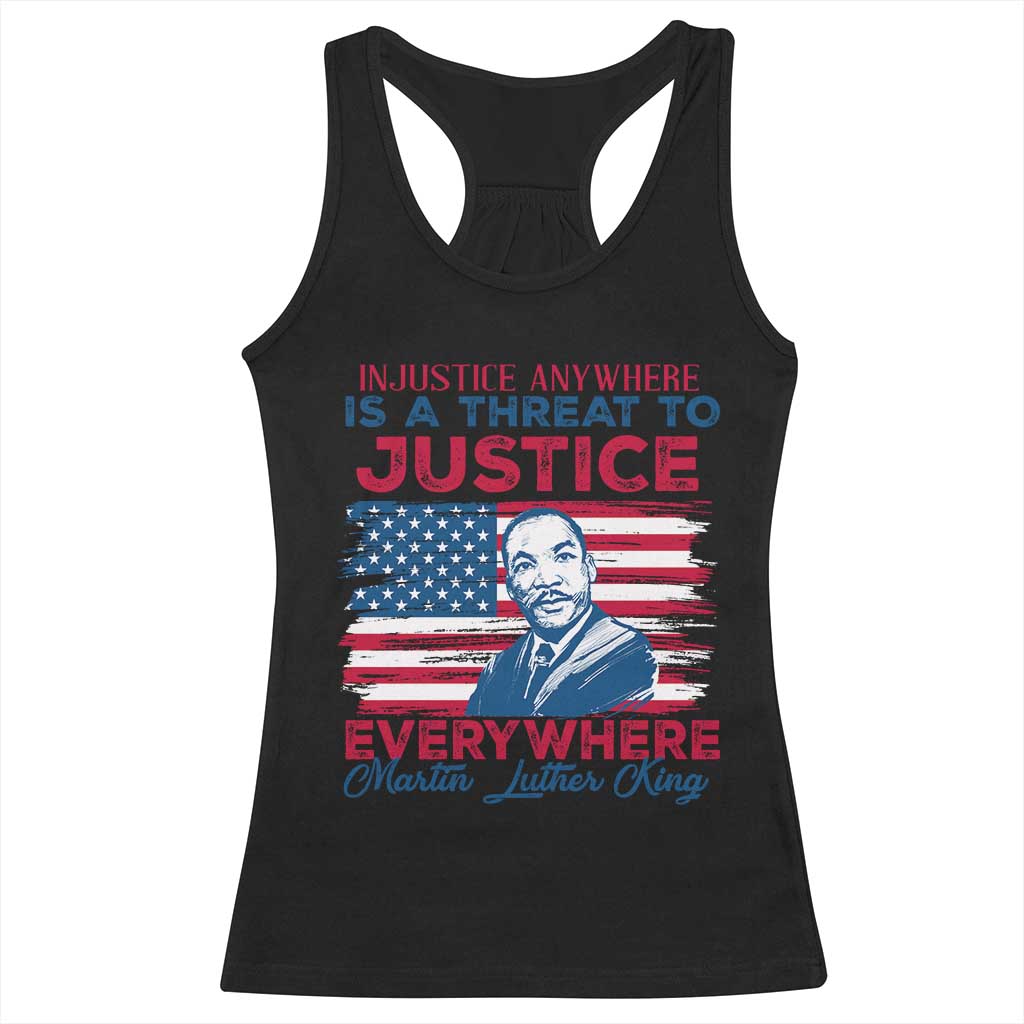 Martin Luther King Jr Day Racerback Tank Top Injustice Anywhere Is A Threat To Justice Everywhere TS09 Black Print Your Wear
