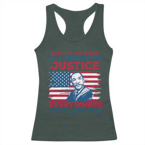 Martin Luther King Jr Day Racerback Tank Top Injustice Anywhere Is A Threat To Justice Everywhere TS09 Dark Forest Green Print Your Wear