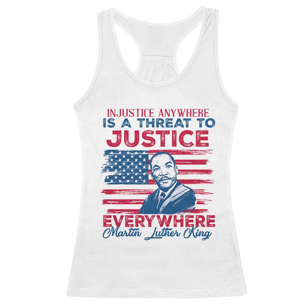 Martin Luther King Jr Day Racerback Tank Top Injustice Anywhere Is A Threat To Justice Everywhere TS09 White Print Your Wear