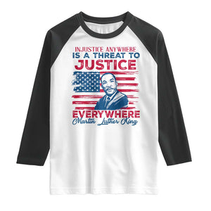 Martin Luther King Jr Day Raglan Shirt Injustice Anywhere Is A Threat To Justice Everywhere TS09 White Black Print Your Wear