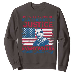 Martin Luther King Jr Day Sweatshirt Injustice Anywhere Is A Threat To Justice Everywhere TS09 Dark Chocolate Print Your Wear