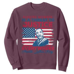 Martin Luther King Jr Day Sweatshirt Injustice Anywhere Is A Threat To Justice Everywhere TS09 Maroon Print Your Wear
