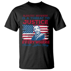 Martin Luther King Jr Day T Shirt Injustice Anywhere Is A Threat To Justice Everywhere TS09 Black Print Your Wear