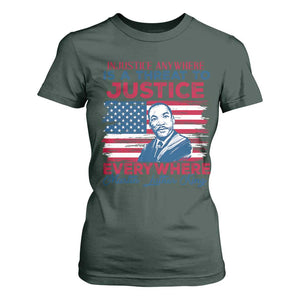 Martin Luther King Jr Day T Shirt For Women Injustice Anywhere Is A Threat To Justice Everywhere TS09 Dark Forest Green Print Your Wear