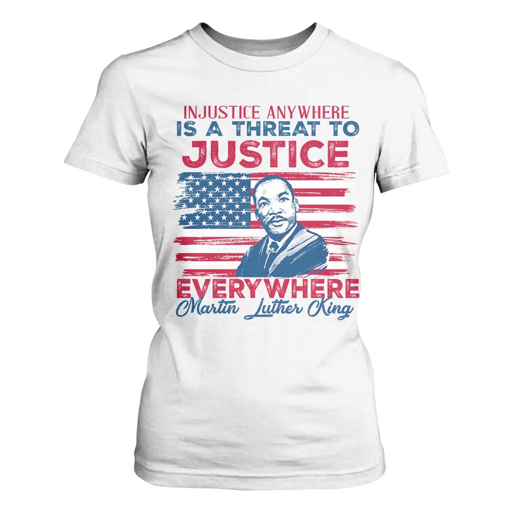 Martin Luther King Jr Day T Shirt For Women Injustice Anywhere Is A Threat To Justice Everywhere TS09 White Print Your Wear