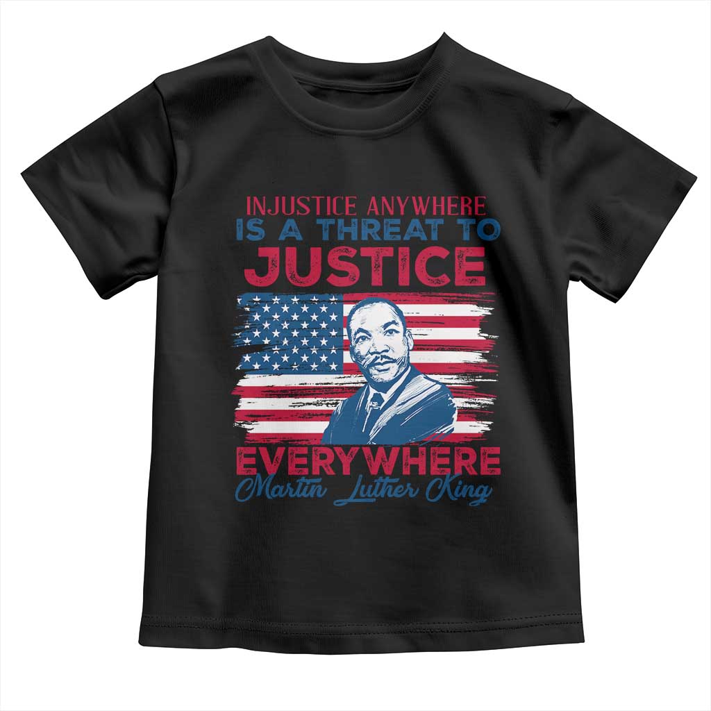 Martin Luther King Jr Day Toddler T Shirt Injustice Anywhere Is A Threat To Justice Everywhere TS09 Black Print Your Wear