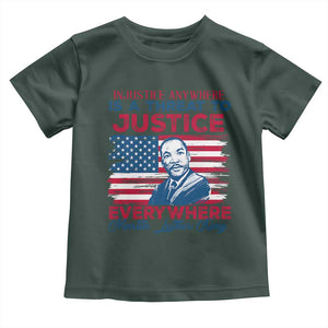 Martin Luther King Jr Day Toddler T Shirt Injustice Anywhere Is A Threat To Justice Everywhere TS09 Dark Forest Green Print Your Wear