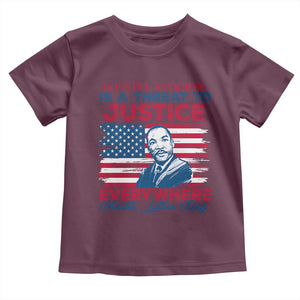Martin Luther King Jr Day Toddler T Shirt Injustice Anywhere Is A Threat To Justice Everywhere TS09 Maroon Print Your Wear