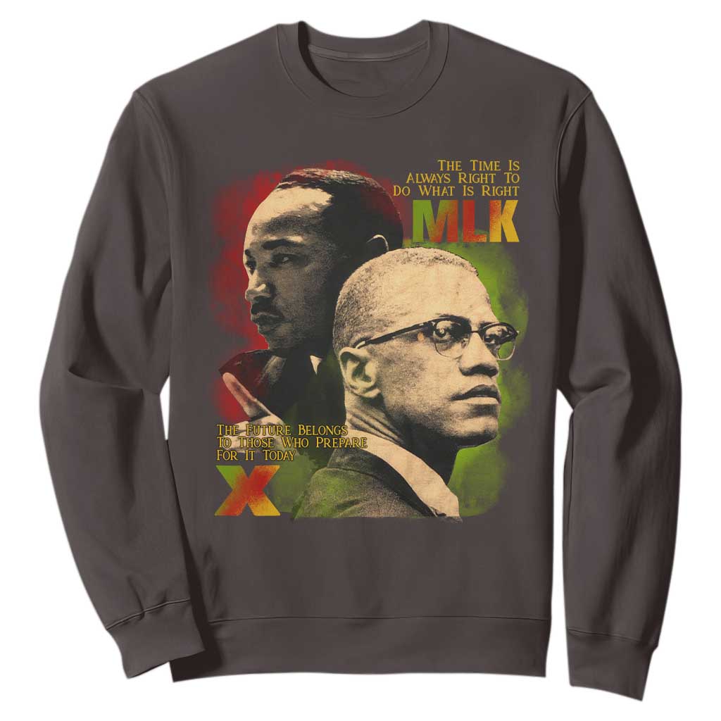 Martin Luther King Jr Malcolm X Sweatshirt The Time Is Always Right Prepare For Future Today TS09 Dark Chocolate Print Your Wear