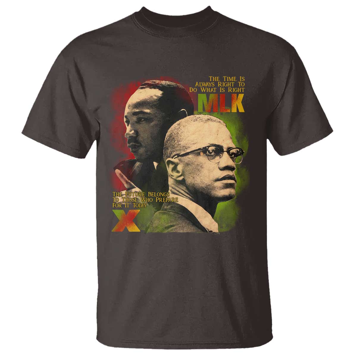 Martin Luther King Jr Malcolm X T Shirt The Time Is Always Right Prepare For Future Today TS09 Dark Chocolate Print Your Wear