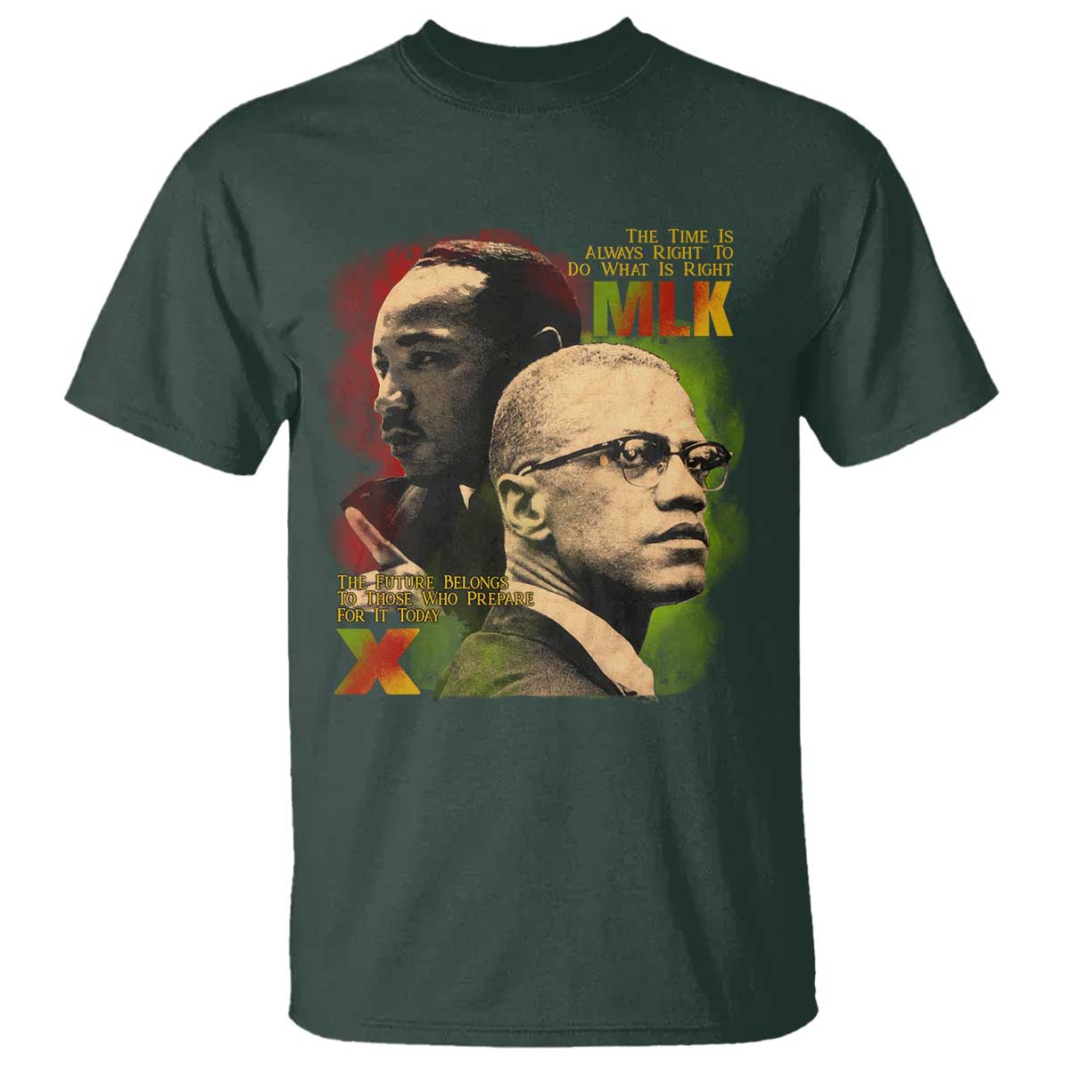 Martin Luther King Jr Malcolm X T Shirt The Time Is Always Right Prepare For Future Today TS09 Dark Forest Green Print Your Wear
