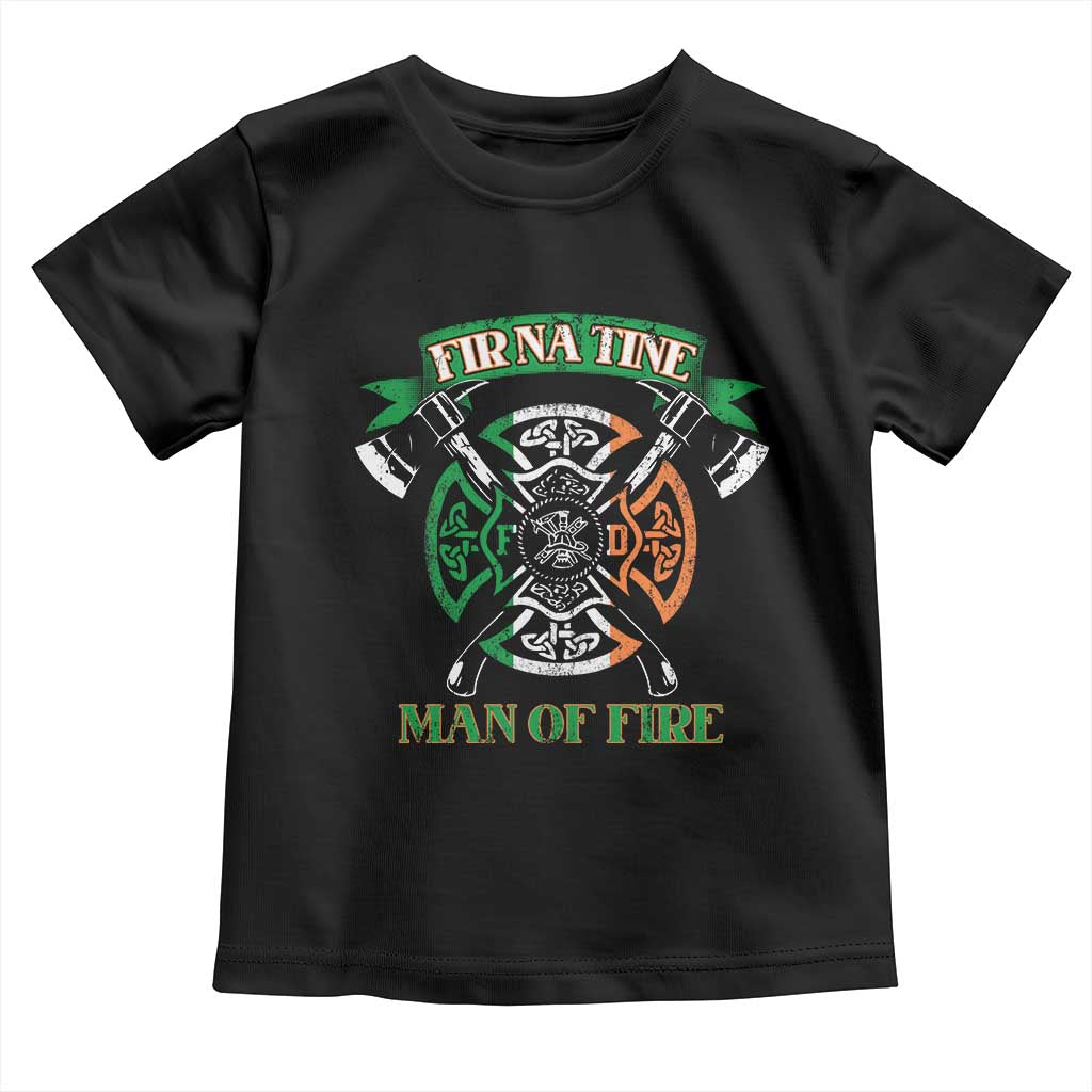 Irish Firefighter Toddler T Shirt Fir Na Tine Man Of Fire TS09 Black Print Your Wear