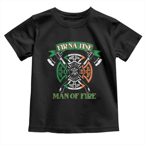 Irish Firefighter Toddler T Shirt Fir Na Tine Man Of Fire TS09 Black Print Your Wear