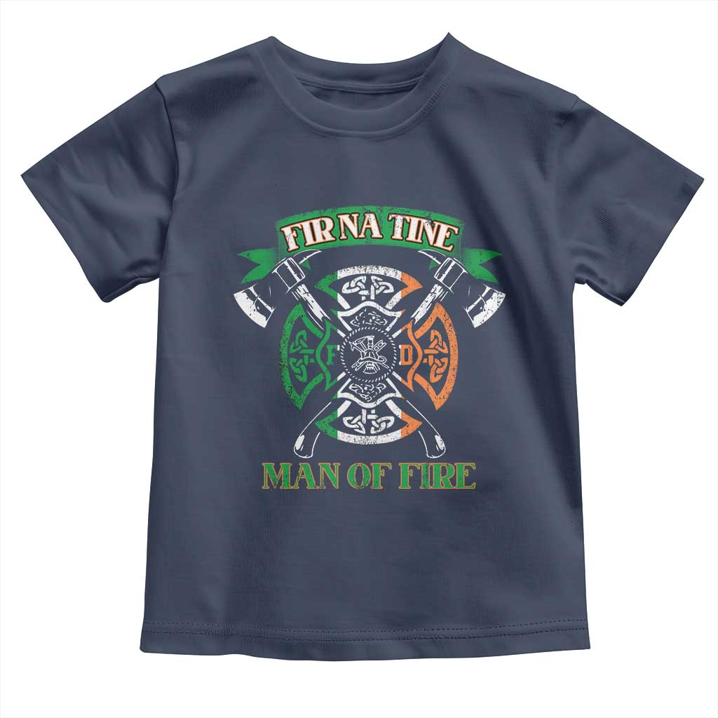Irish Firefighter Toddler T Shirt Fir Na Tine Man Of Fire TS09 Navy Print Your Wear
