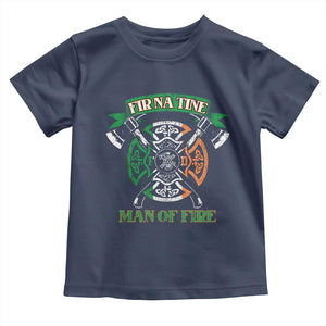 Irish Firefighter Toddler T Shirt Fir Na Tine Man Of Fire TS09 Navy Print Your Wear