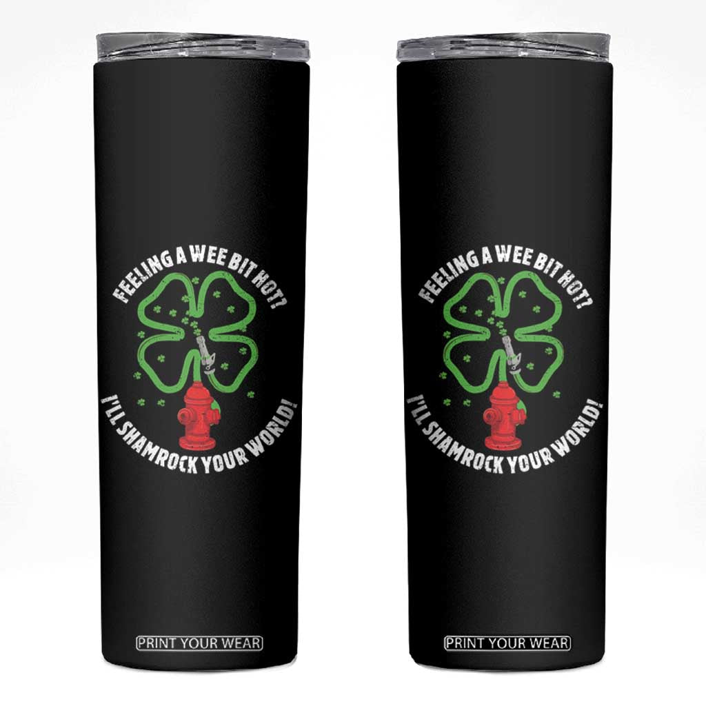Funny Irish Firefighter Skinny Tumbler Feeling A Wee Bit Hot I'll Shamrock Your World TS09 Black Print Your Wear