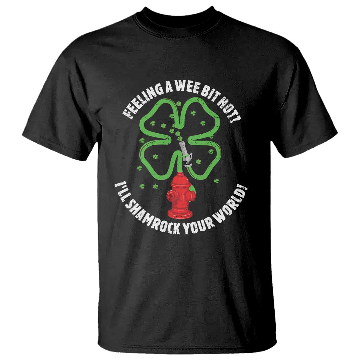 Funny Irish Firefighter T Shirt Feeling A Wee Bit Hot I'll Shamrock Your World TS09 Black Print Your Wear