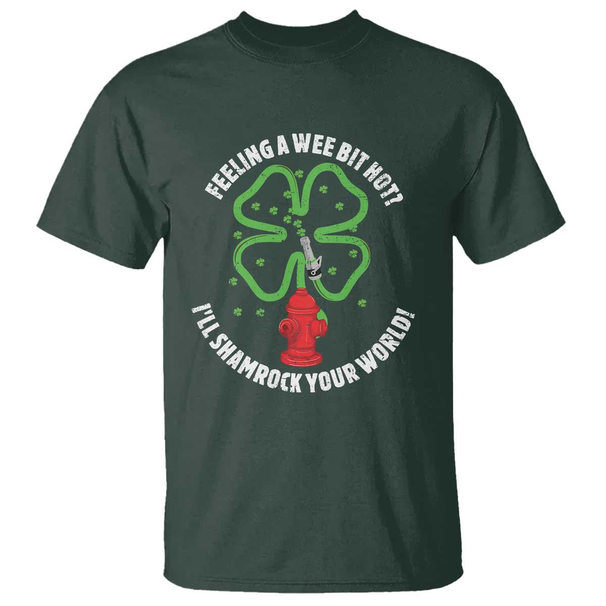 Funny Irish Firefighter T Shirt Feeling A Wee Bit Hot I'll Shamrock Your World TS09 Dark Forest Green Print Your Wear