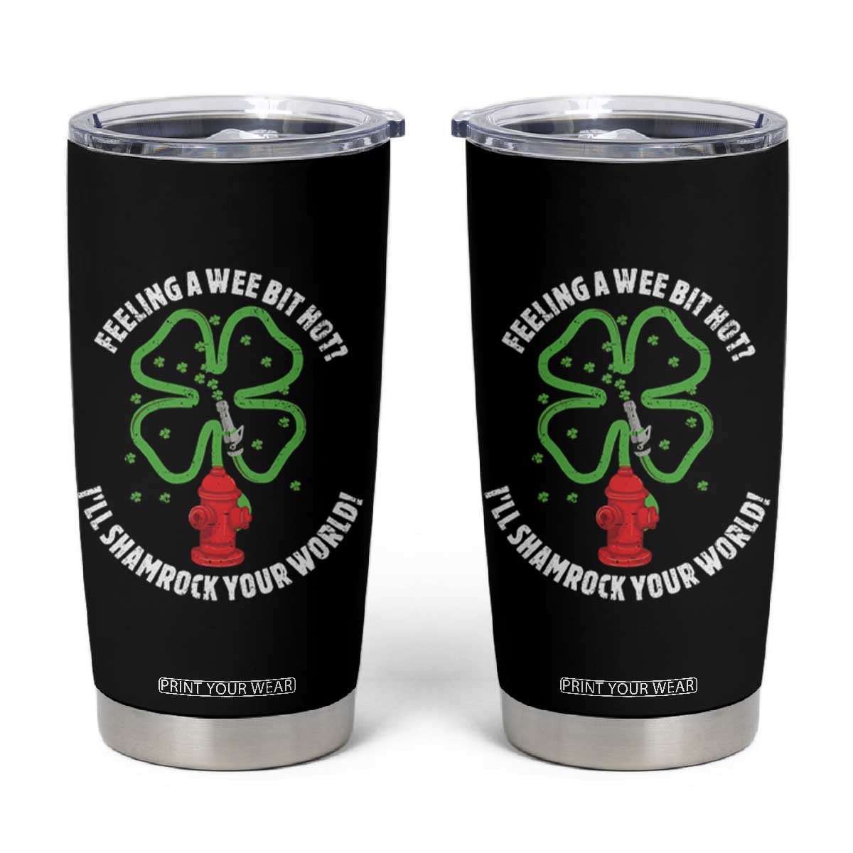 Funny Irish Firefighter Tumbler Cup Feeling A Wee Bit Hot I'll Shamrock Your World TS09 Black Print Your Wear