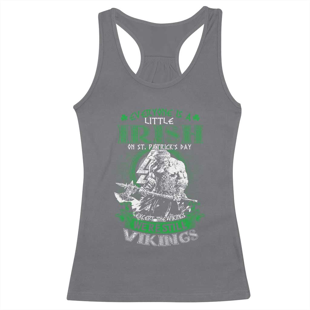Funny Viking St. Patrick's Day Racerback Tank Top Everyone Is A Little Irish On St. Patrick's Day Except The Viking We're Still Viking TS09 Charcoal Print Your Wear