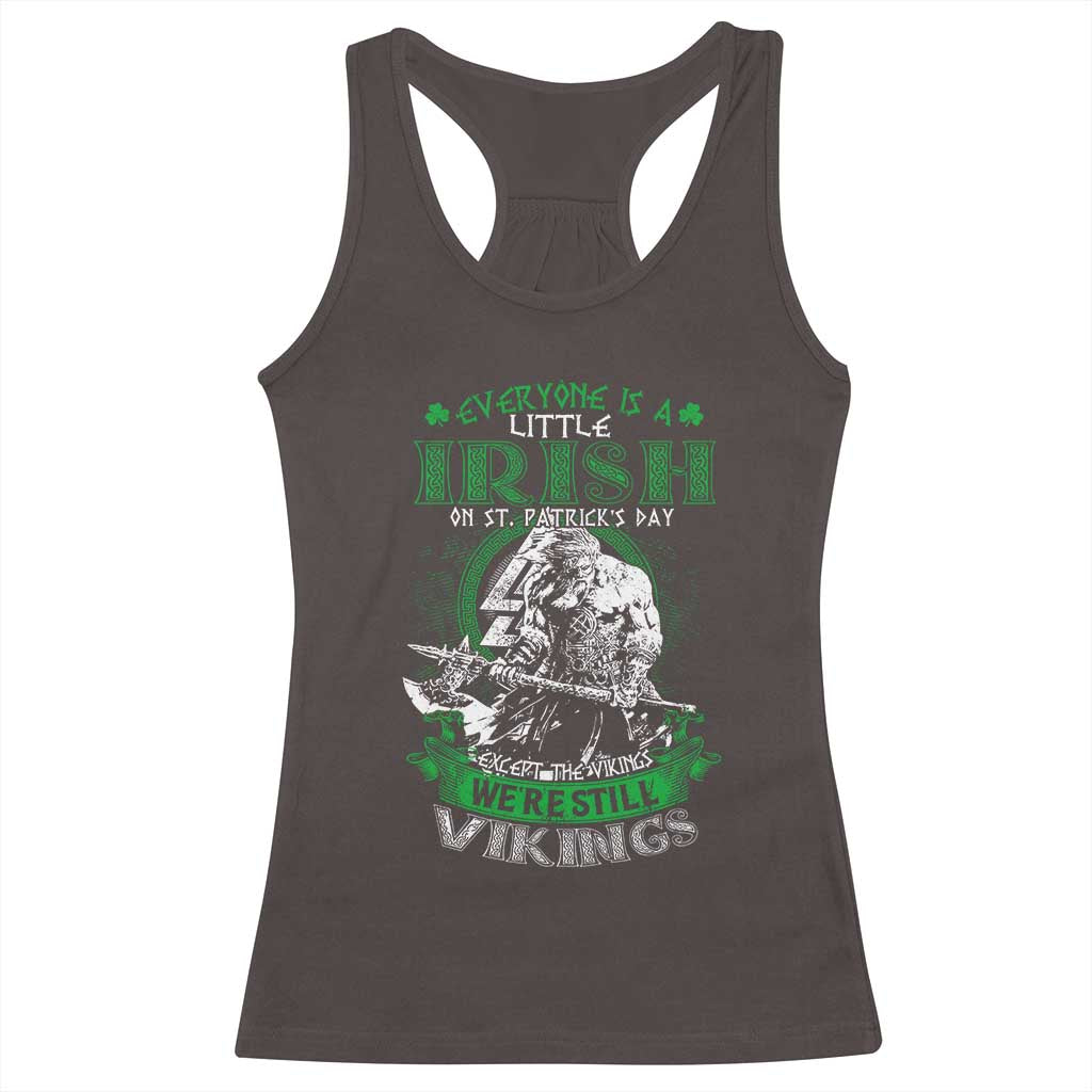 Funny Viking St. Patrick's Day Racerback Tank Top Everyone Is A Little Irish On St. Patrick's Day Except The Viking We're Still Viking TS09 Dark Chocolate Print Your Wear