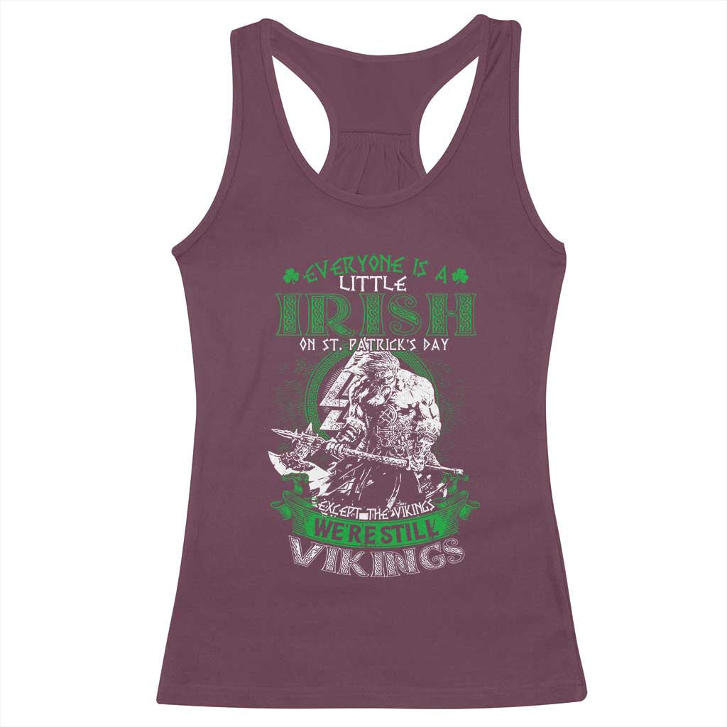Funny Viking St. Patrick's Day Racerback Tank Top Everyone Is A Little Irish On St. Patrick's Day Except The Viking We're Still Viking TS09 Maroon Print Your Wear