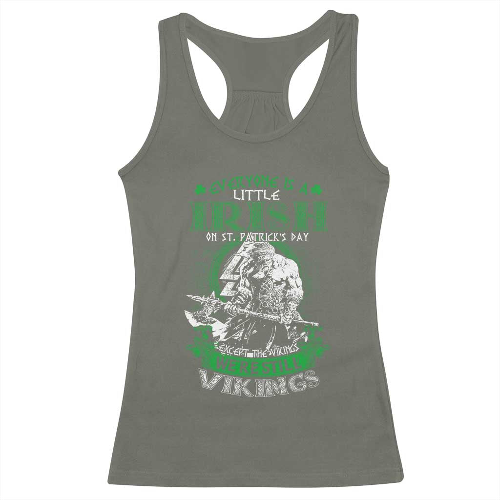 Funny Viking St. Patrick's Day Racerback Tank Top Everyone Is A Little Irish On St. Patrick's Day Except The Viking We're Still Viking TS09 Military Green Print Your Wear