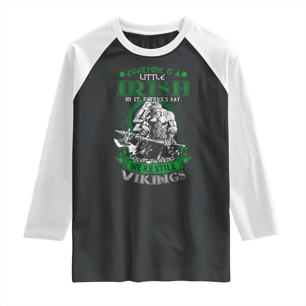 Funny Viking St. Patrick's Day Raglan Shirt Everyone Is A Little Irish On St. Patrick's Day Except The Viking We're Still Viking TS09 Black White Print Your Wear