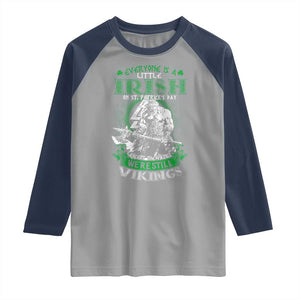 Funny Viking St. Patrick's Day Raglan Shirt Everyone Is A Little Irish On St. Patrick's Day Except The Viking We're Still Viking TS09 Sport Gray Navy Print Your Wear