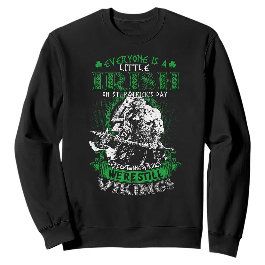 Funny Viking St. Patrick's Day Sweatshirt Everyone Is A Little Irish On St. Patrick's Day Except The Viking We're Still Viking TS09 Black Print Your Wear
