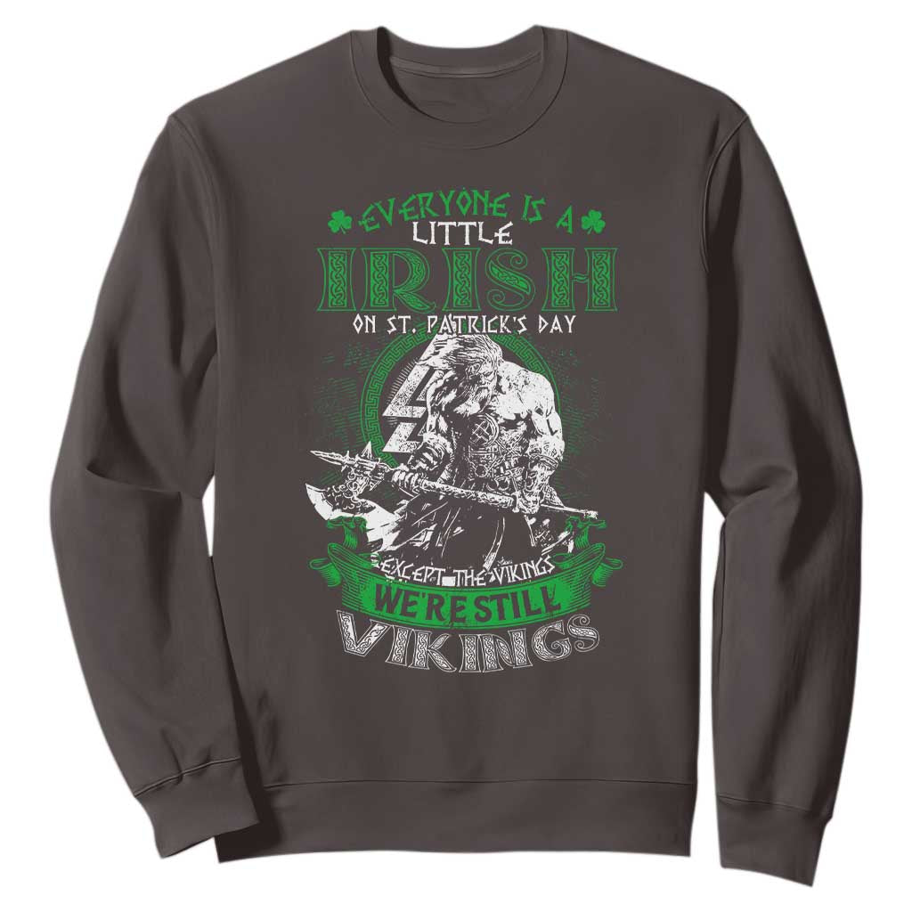 Funny Viking St. Patrick's Day Sweatshirt Everyone Is A Little Irish On St. Patrick's Day Except The Viking We're Still Viking TS09 Dark Chocolate Print Your Wear