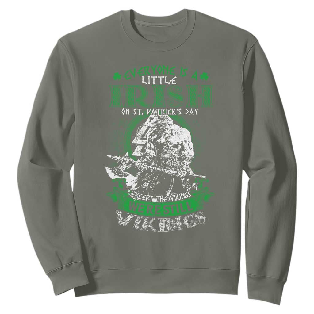 Funny Viking St. Patrick's Day Sweatshirt Everyone Is A Little Irish On St. Patrick's Day Except The Viking We're Still Viking TS09 Military Green Print Your Wear