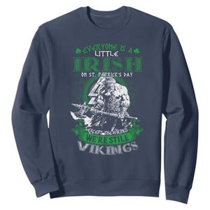 Funny Viking St. Patrick's Day Sweatshirt Everyone Is A Little Irish On St. Patrick's Day Except The Viking We're Still Viking TS09 Navy Print Your Wear