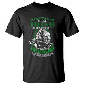 Funny Viking St. Patrick's Day T Shirt Everyone Is A Little Irish On St. Patrick's Day Except The Viking We're Still Viking TS09 Black Print Your Wear