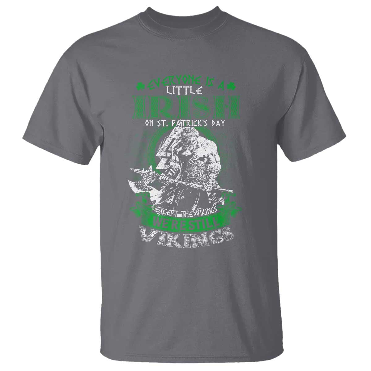 Funny Viking St. Patrick's Day T Shirt Everyone Is A Little Irish On St. Patrick's Day Except The Viking We're Still Viking TS09 Charcoal Print Your Wear