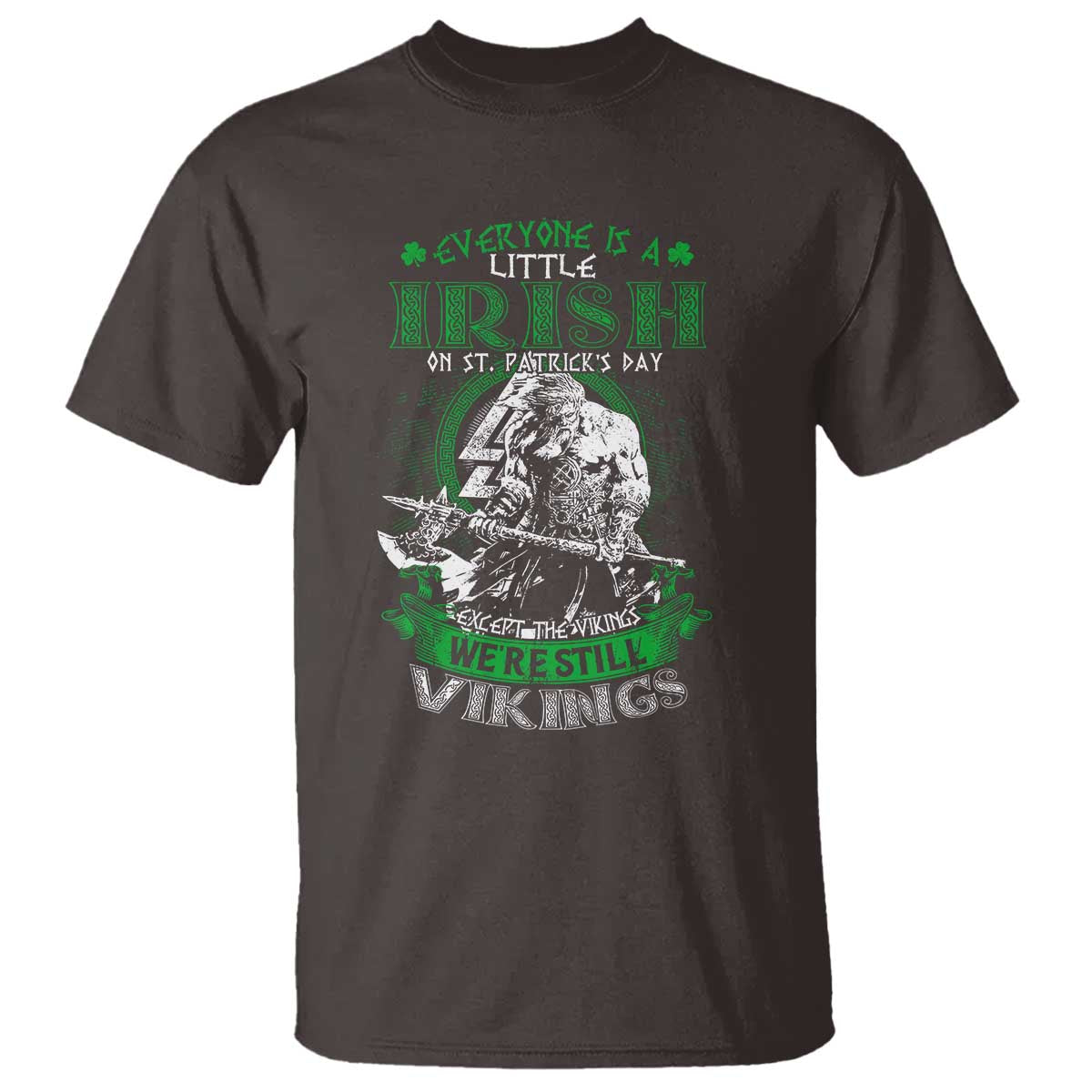 Funny Viking St. Patrick's Day T Shirt Everyone Is A Little Irish On St. Patrick's Day Except The Viking We're Still Viking TS09 Dark Chocolate Print Your Wear