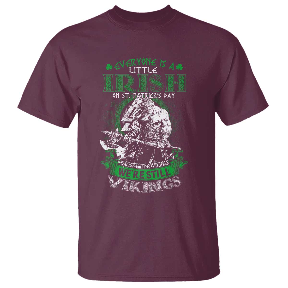 Funny Viking St. Patrick's Day T Shirt Everyone Is A Little Irish On St. Patrick's Day Except The Viking We're Still Viking TS09 Maroon Print Your Wear
