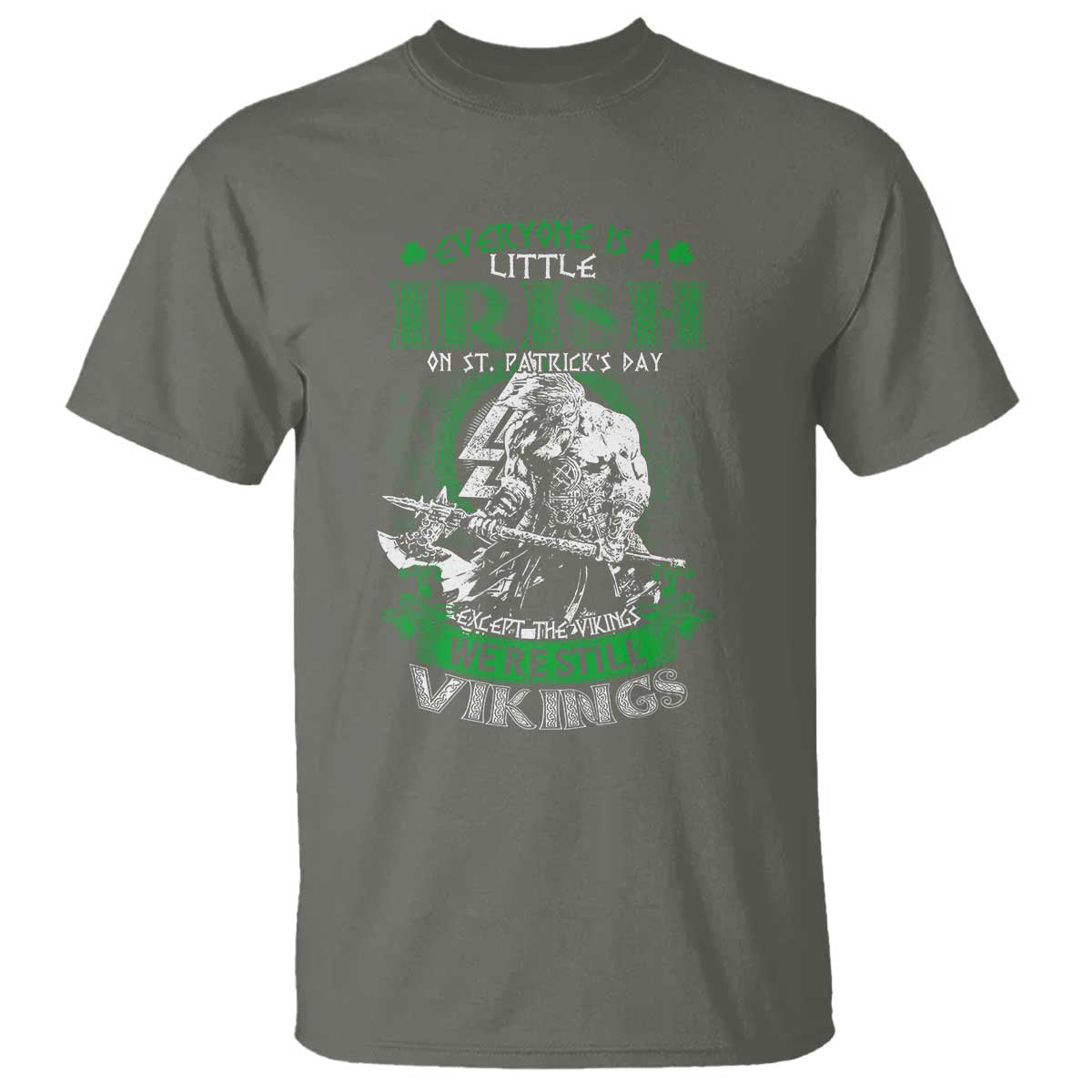 Funny Viking St. Patrick's Day T Shirt Everyone Is A Little Irish On St. Patrick's Day Except The Viking We're Still Viking TS09 Military Green Print Your Wear